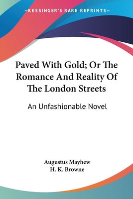 Paved With Gold; Or The Romance And Reality Of ... 0548312230 Book Cover