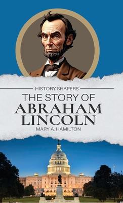 The Story of Abraham Lincoln 1761535552 Book Cover
