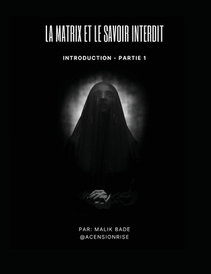 La Matrix et le Savoir Interdit (Partie 1): Int... [French] 1069336637 Book Cover