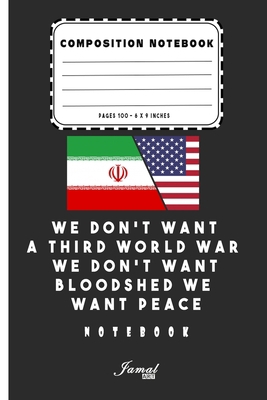 We Don’t Want A Third World War We Don’t Want Bloodshed We Want Peace Notebook: Lined Notebook / Journal Gift, 110 Pages, 6x9, Soft Cover, Matte Finish