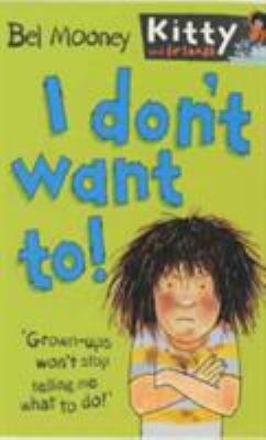 I Don't Want To! (Kitty and Friends) (Kitty & F... 0749748249 Book Cover