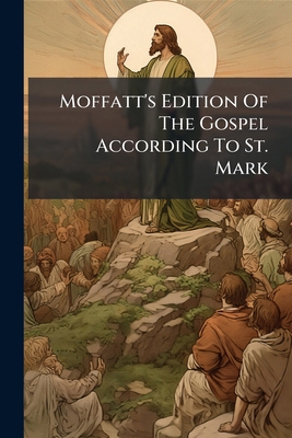 Moffatt's Edition Of The Gospel According To St... 117895756X Book Cover