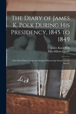 The Diary of James K. Polk During His Presidenc... 1015558607 Book Cover