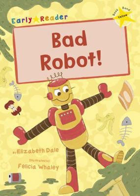 Bad Robot!: (Yellow Early Reader) 1848866593 Book Cover