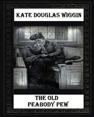 The Old Peabody Pew (1907) by Kate Douglas Wiggin 1530730783 Book Cover