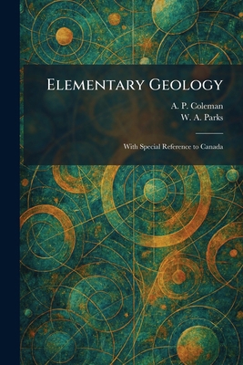 Elementary Geology: With Special Reference to C... 1025493338 Book Cover