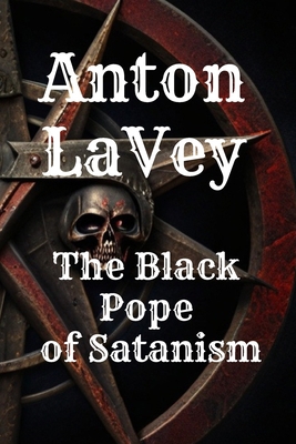 Anton LaVey: The Black Pope of Satanism: Book a...            Book Cover