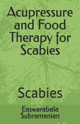 Acupressure and Food Therapy for Scabies: Scabies B0C51S27ZR Book Cover