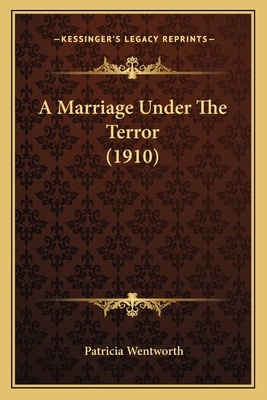 A Marriage Under The Terror (1910) 1165277743 Book Cover