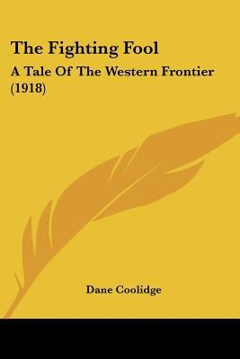 The Fighting Fool: A Tale Of The Western Fronti... 1120879566 Book Cover