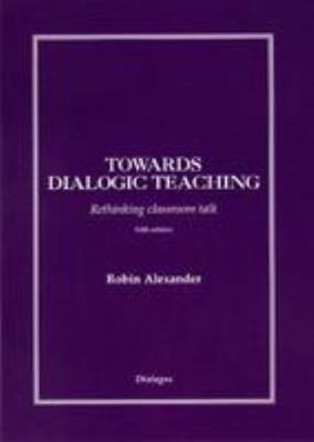 Towards Dialogic Teaching: Rethinking Classroom... 0954694376 Book Cover