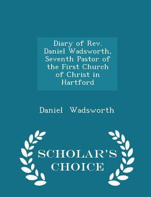 Diary of Rev. Daniel Wadsworth, Seventh Pastor ... 1296285847 Book Cover