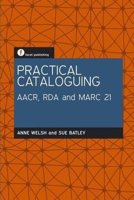 Practical Cataloguing: AACR, RDA and MARC21 1856046958 Book Cover