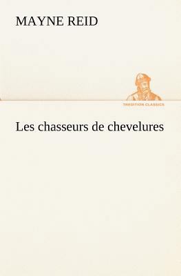 Les chasseurs de chevelures [French] 3849135144 Book Cover