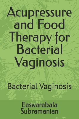 Acupressure and Food Therapy for Bacterial Vagi... B0D2VXLJY6 Book Cover