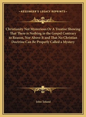 Christianity Not Mysterious Or A Treatise Showi... 1169748783 Book Cover