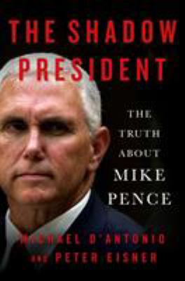 The Shadow President: The Truth about Mike Pence 125030119X Book Cover