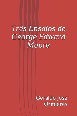 Três Ensaios de George Edward Moore [Portuguese] 1549887513 Book Cover