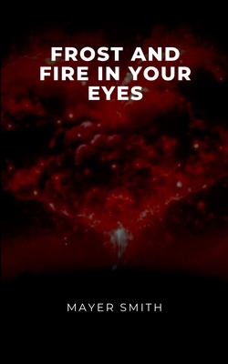 Frost and Fire in Your Eyes 3028968983 Book Cover
