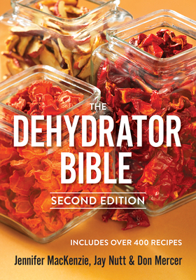 The Dehydrator Bible: Includes Over 400 Recipes 0778802132 Book Cover