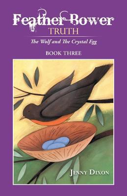 Feather Bower Truth: The Wolf, and the Crystal Egg 1452512825 Book Cover