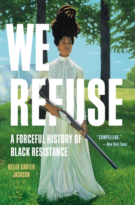 We Refuse: A Forceful History of Black Resistance 1541601599 Book Cover