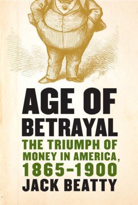 Age of Betrayal: The Triumph of Money in Americ... 1400040280 Book Cover