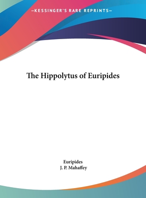 The Hippolytus of Euripides [Large Print] 1169841406 Book Cover