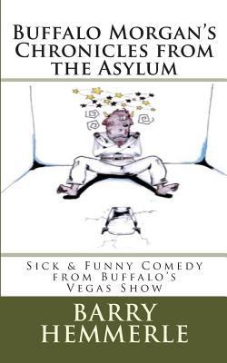 Buffalo Morgan's Chronicles from the Asylum: Si... 1938634039 Book Cover