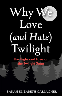 Why We Love (and Hate) Twilight: The Highs and ... 1684817366 Book Cover
