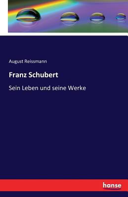 Franz Schubert: Sein Leben und seine Werke [German] 3741130281 Book Cover