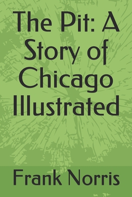 The Pit: A Story of Chicago Illustrated B092H7M2KH Book Cover