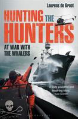 Hunting the Hunters: At War with the Whalers 1472903641 Book Cover