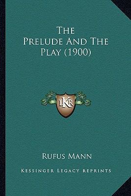 The Prelude And The Play (1900) 116512629X Book Cover