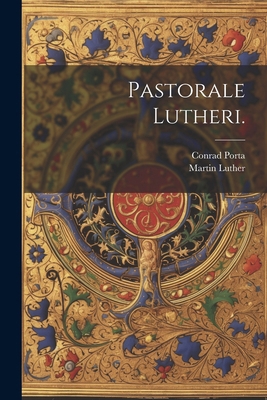 Pastorale Lutheri. [German] 1022639838 Book Cover