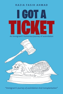 I Got a Ticket: An Immigrant's Humorous Journey... 1669803023 Book Cover
