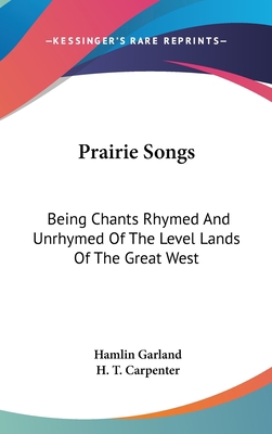 Prairie Songs: Being Chants Rhymed And Unrhymed... 0548121923 Book Cover