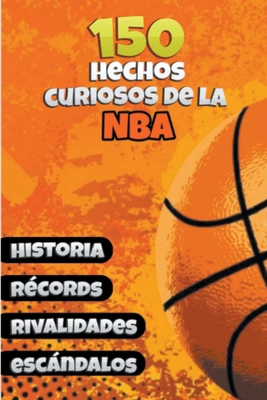 150 Hechos Curiosos de la NBA [Spanish] B0CJ8FTCFT Book Cover