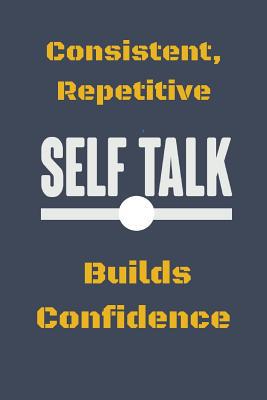 Consistent, Repetitive Self Talk: Builds Confid... 1080969373 Book Cover