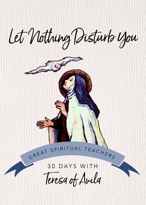 Let Nothing Disturb You: 30 Days with Teresa of... 1594711526 Book Cover