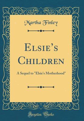 Elsie's Children: A Sequel to "elsie's Motherho... 0483979554 Book Cover