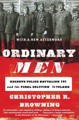 Ordinary Men: Reserve Police Battalion 101 and ... 0062303023 Book Cover