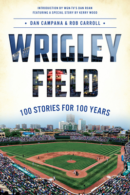 Wrigley Field: 100 Stories for 100 Years 1626190348 Book Cover