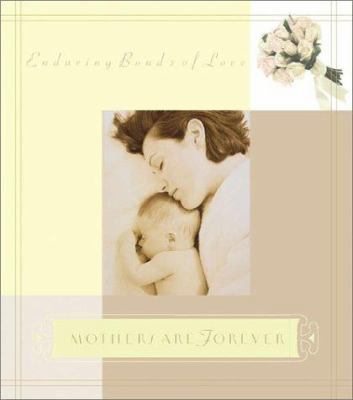 Mothers Are Forever: Enduring Bonds of Love 1586608142 Book Cover