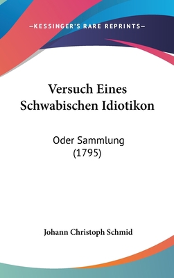 Versuch Eines Schwabischen Idiotikon: Oder Samm... [German] 1120062152 Book Cover