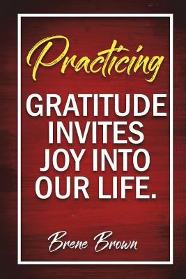 Practicing Gratitude Invites Joy into Our Life - Brene Brown : Journal Diary Notebook for Girls