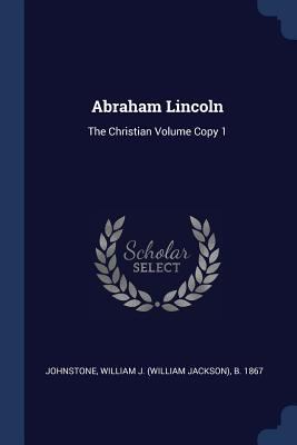 Abraham Lincoln: The Christian Volume Copy 1 1376927330 Book Cover