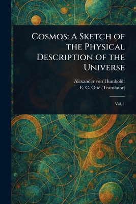 Cosmos: A Sketch of the Physical Description of... 1022991132 Book Cover