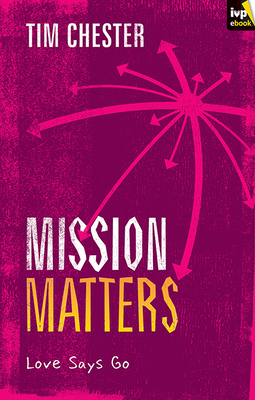 Mission Matters: Love Says Go 178359280X Book Cover