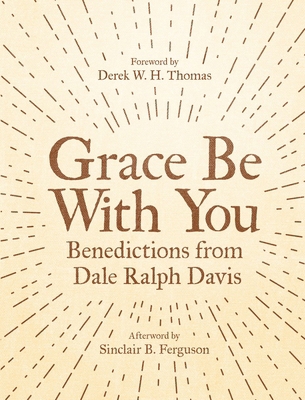Grace Be with You: Benedictions from Dale Ralph... 1527102947 Book Cover